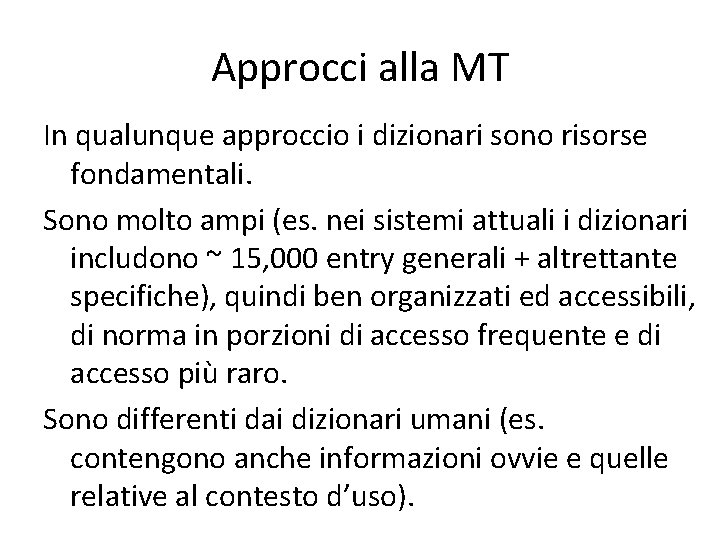 Approcci alla MT In qualunque approccio i dizionari sono risorse fondamentali. Sono molto ampi