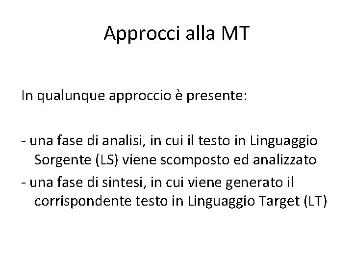 Approcci alla MT In qualunque approccio è presente: - una fase di analisi, in