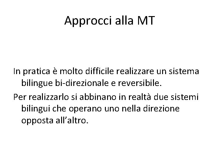 Approcci alla MT In pratica è molto difficile realizzare un sistema bilingue bi-direzionale e