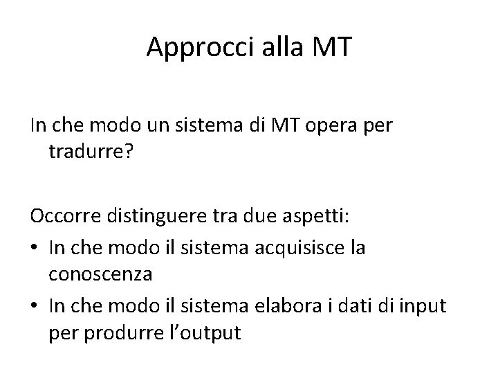 Approcci alla MT In che modo un sistema di MT opera per tradurre? Occorre
