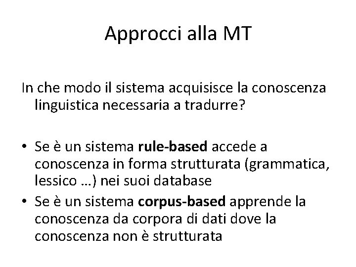 Approcci alla MT In che modo il sistema acquisisce la conoscenza linguistica necessaria a