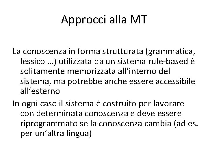 Approcci alla MT La conoscenza in forma strutturata (grammatica, lessico …) utilizzata da un