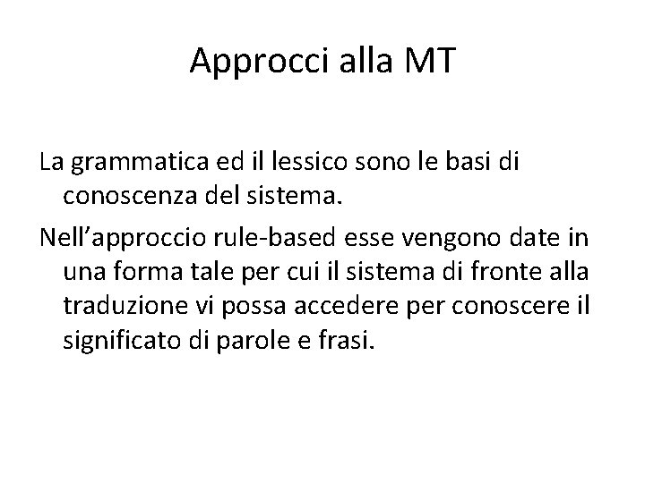 Approcci alla MT La grammatica ed il lessico sono le basi di conoscenza del