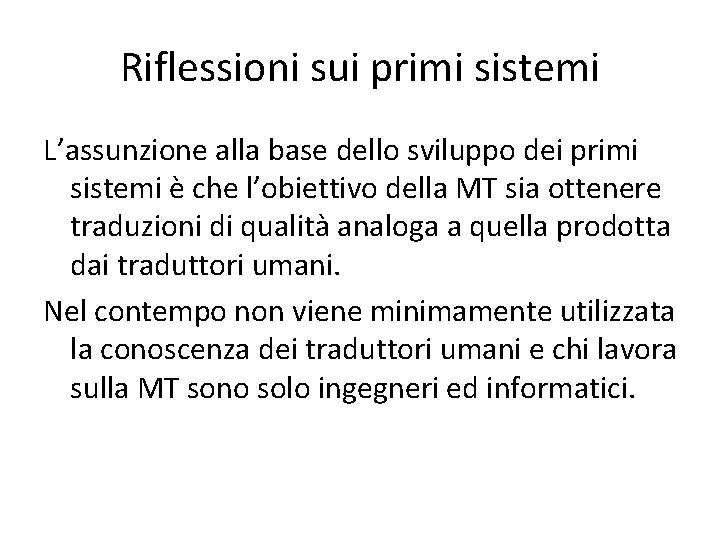 Riflessioni sui primi sistemi L’assunzione alla base dello sviluppo dei primi sistemi è che