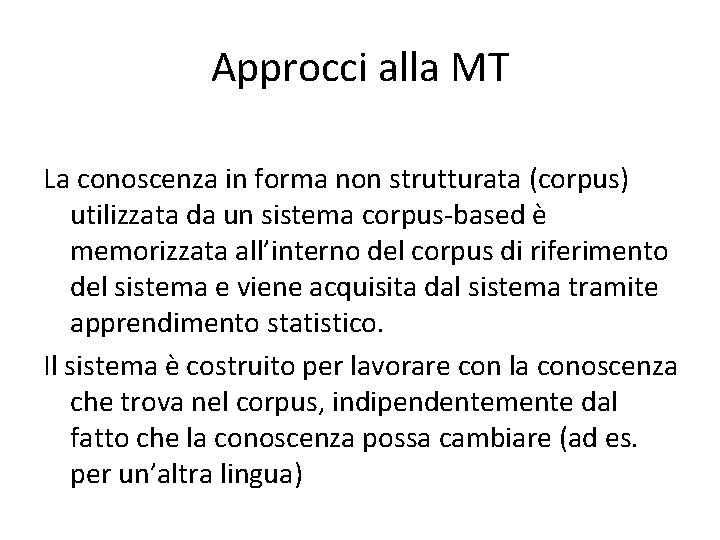 Approcci alla MT La conoscenza in forma non strutturata (corpus) utilizzata da un sistema