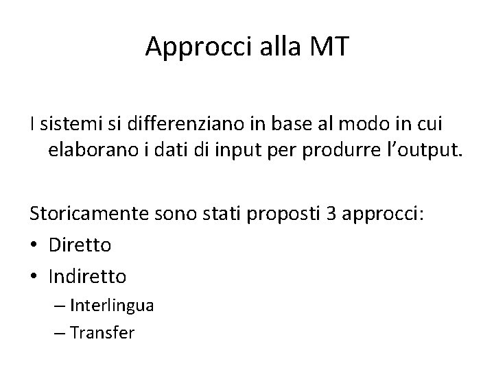 Approcci alla MT I sistemi si differenziano in base al modo in cui elaborano