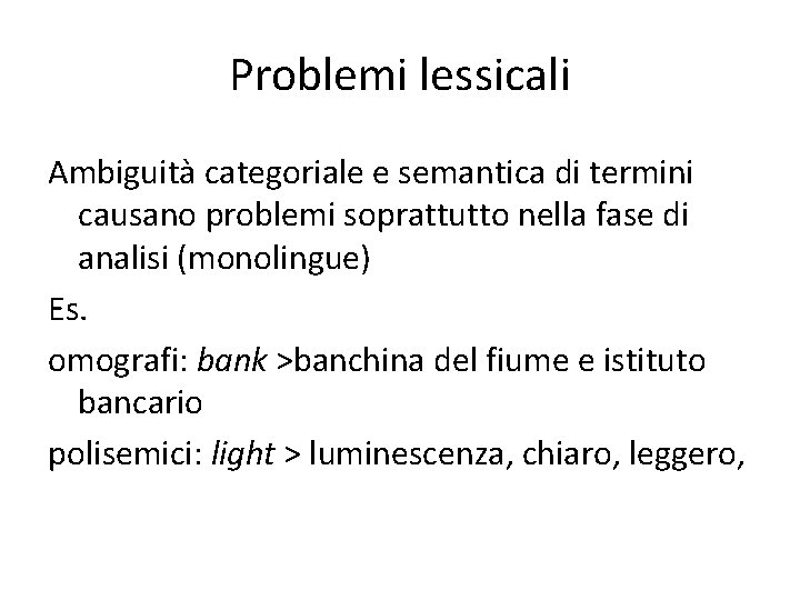 Problemi lessicali Ambiguità categoriale e semantica di termini causano problemi soprattutto nella fase di