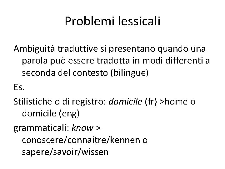 Problemi lessicali Ambiguità traduttive si presentano quando una parola può essere tradotta in modi