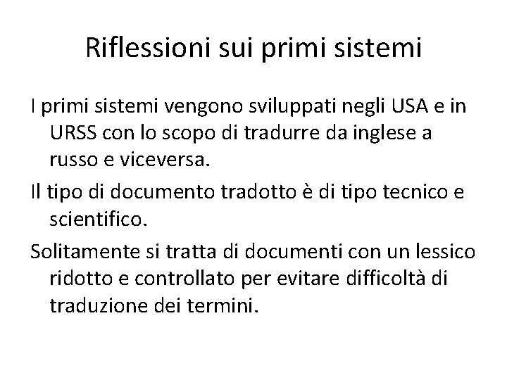 Riflessioni sui primi sistemi I primi sistemi vengono sviluppati negli USA e in URSS