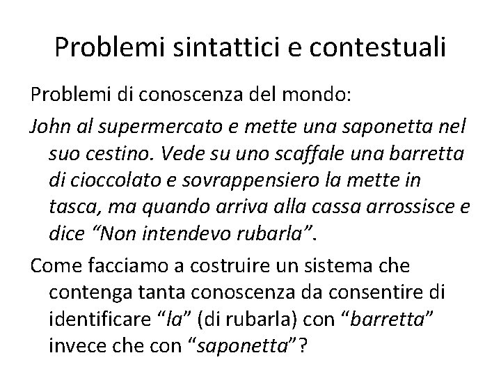 Problemi sintattici e contestuali Problemi di conoscenza del mondo: John al supermercato e mette