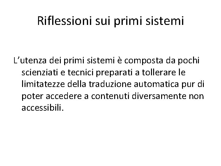 Riflessioni sui primi sistemi L’utenza dei primi sistemi è composta da pochi scienziati e