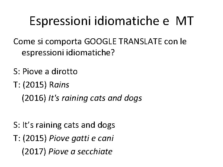Espressioni idiomatiche e MT Come si comporta GOOGLE TRANSLATE con le espressioni idiomatiche? S: