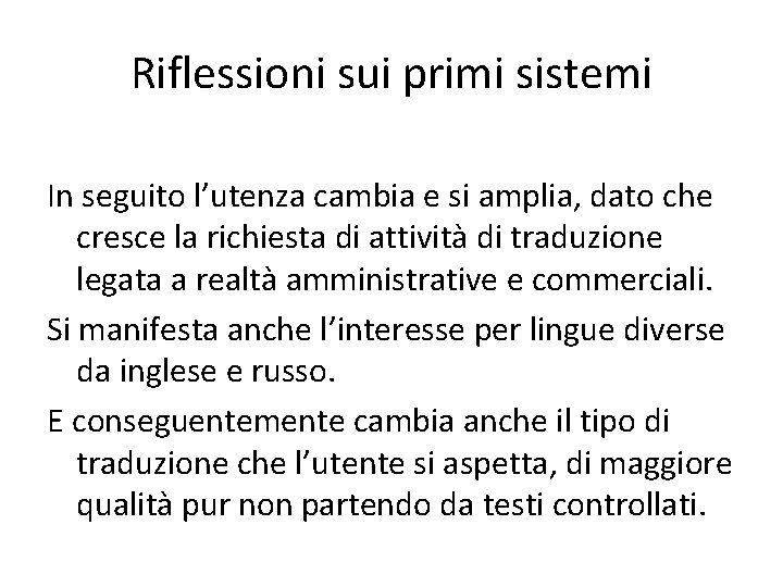Riflessioni sui primi sistemi In seguito l’utenza cambia e si amplia, dato che cresce