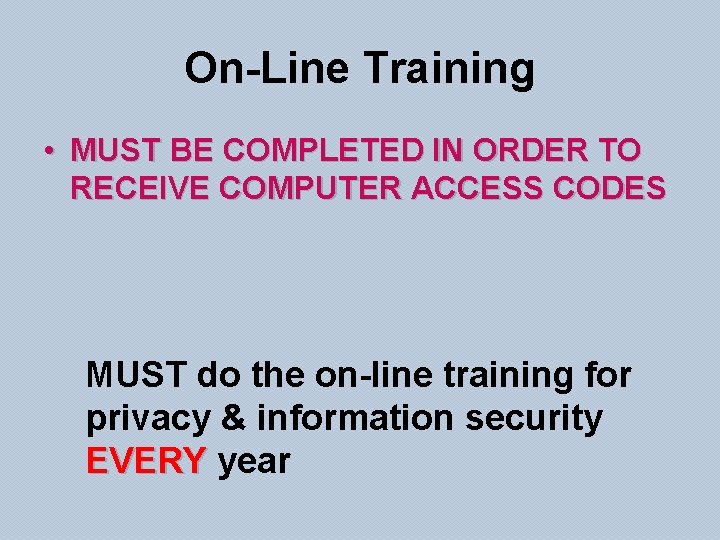 On-Line Training • MUST BE COMPLETED IN ORDER TO RECEIVE COMPUTER ACCESS CODES MUST