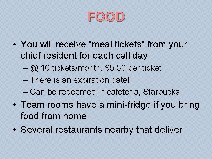FOOD • You will receive “meal tickets” from your chief resident for each call