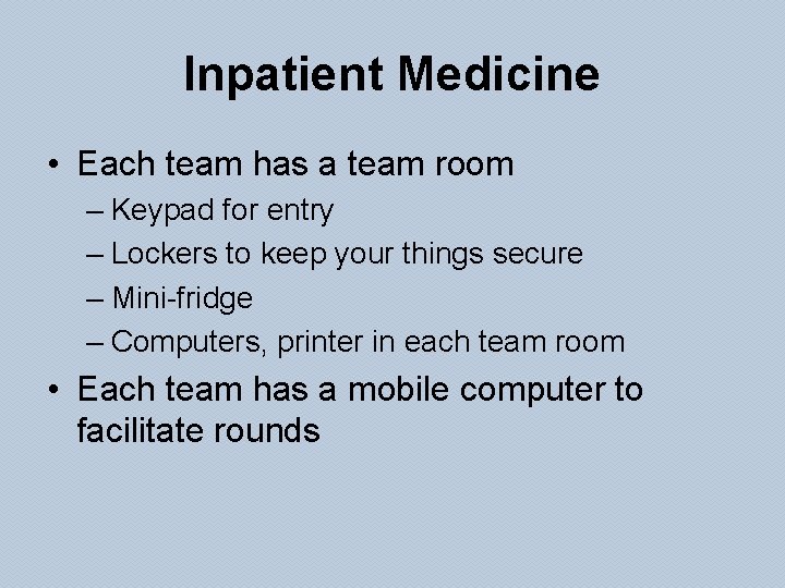 Inpatient Medicine • Each team has a team room – Keypad for entry –
