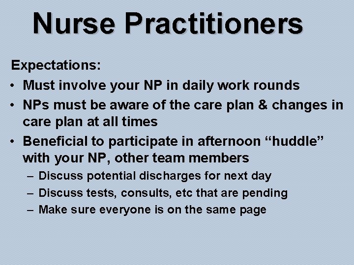 Nurse Practitioners Expectations: • Must involve your NP in daily work rounds • NPs