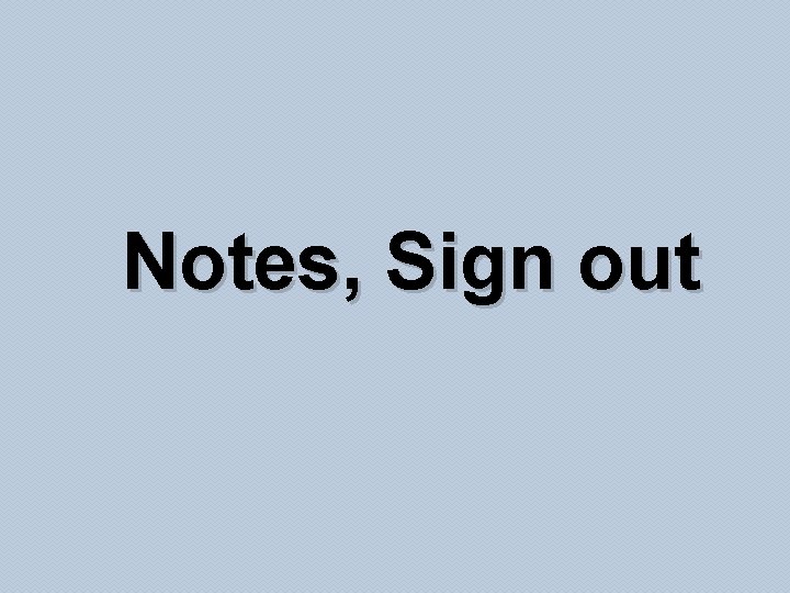 Notes, Sign out 