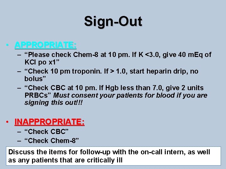 Sign-Out • APPROPRIATE: – “Please check Chem-8 at 10 pm. If K <3. 0,