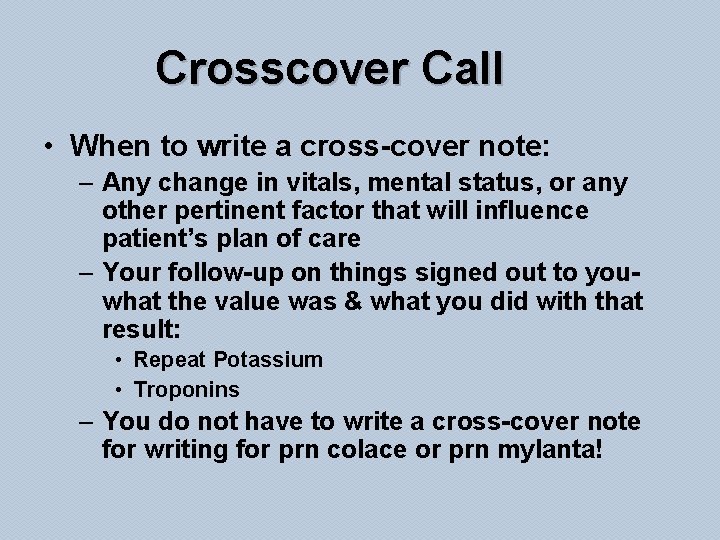 Crosscover Call • When to write a cross-cover note: – Any change in vitals,