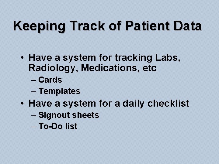 Keeping Track of Patient Data • Have a system for tracking Labs, Radiology, Medications,