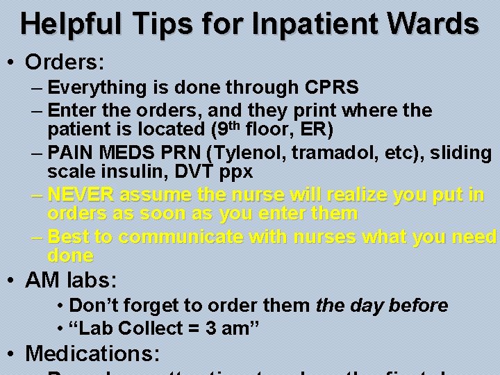Helpful Tips for Inpatient Wards • Orders: – Everything is done through CPRS –