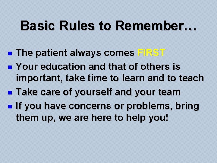Basic Rules to Remember… n n The patient always comes FIRST Your education and