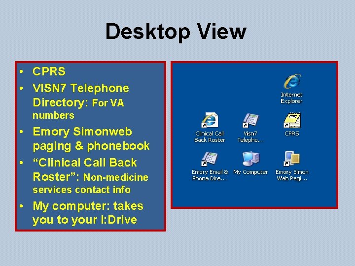 Desktop View • CPRS • VISN 7 Telephone Directory: For VA numbers • Emory