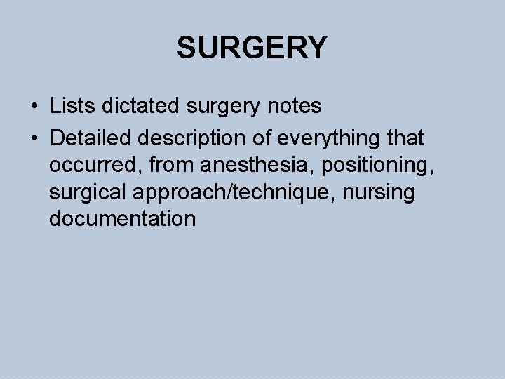 SURGERY • Lists dictated surgery notes • Detailed description of everything that occurred, from