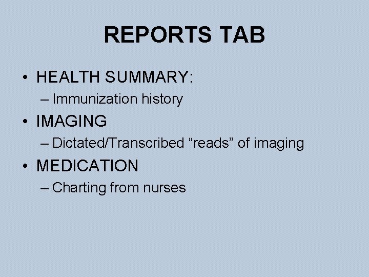 REPORTS TAB • HEALTH SUMMARY: – Immunization history • IMAGING – Dictated/Transcribed “reads” of