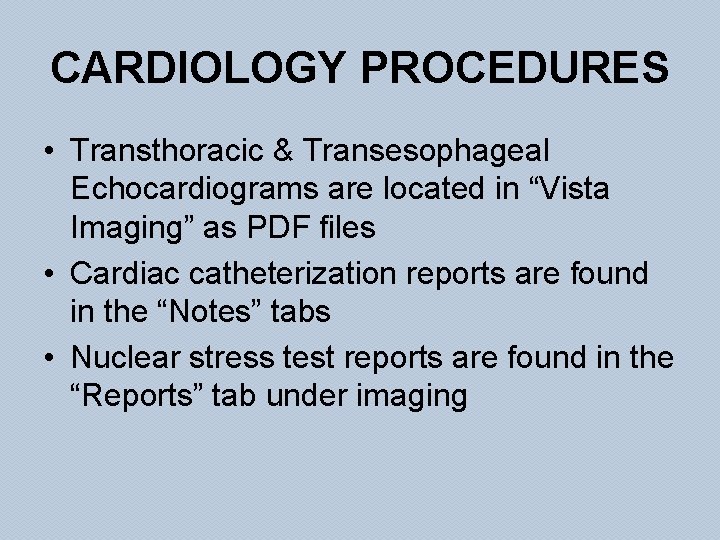 CARDIOLOGY PROCEDURES • Transthoracic & Transesophageal Echocardiograms are located in “Vista Imaging” as PDF