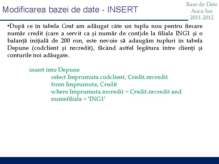 Modificarea bazei de date - INSERT Baze de Date Anca Ion 2011 -2012 • Modificarea bazei de date - INSERT Baze de Date Anca Ion 2011 -2012 •
