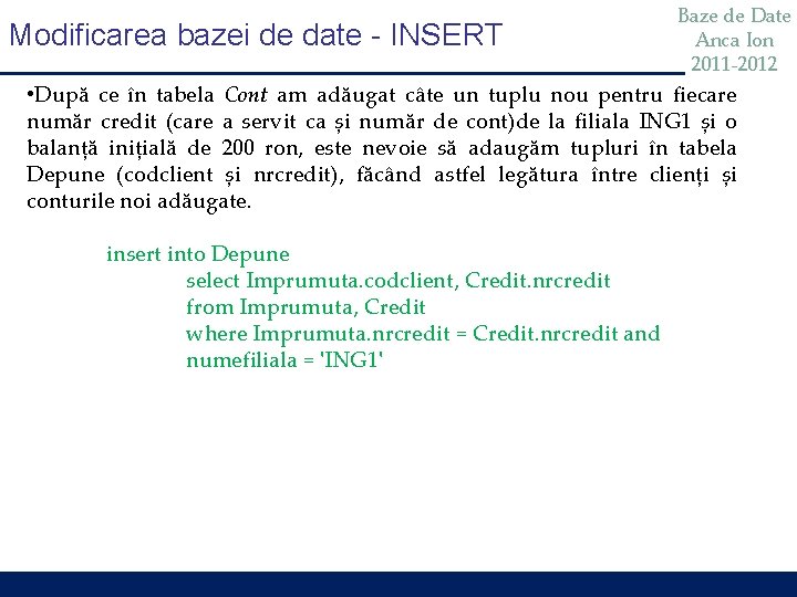 Modificarea bazei de date - INSERT Baze de Date Anca Ion 2011 -2012 •