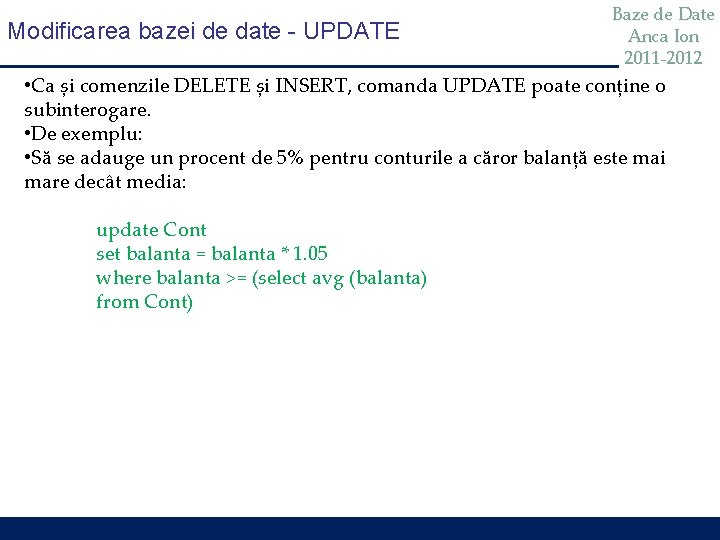 Modificarea bazei de date - UPDATE Baze de Date Anca Ion 2011 -2012 •