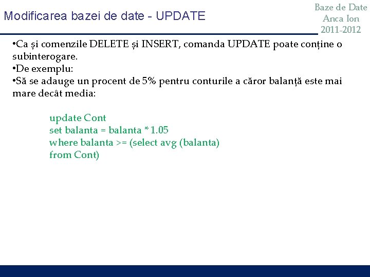 Modificarea bazei de date - UPDATE Baze de Date Anca Ion 2011 -2012 • Modificarea bazei de date - UPDATE Baze de Date Anca Ion 2011 -2012 •