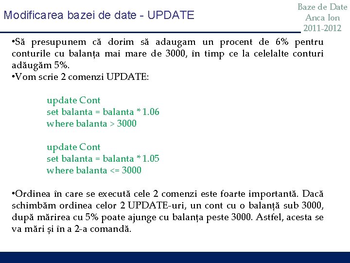 Modificarea bazei de date - UPDATE Baze de Date Anca Ion 2011 -2012 •