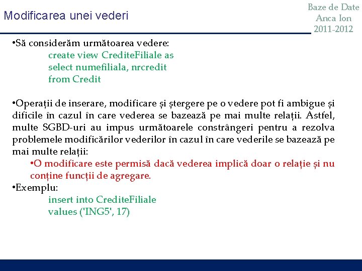 Modificarea unei vederi Baze de Date Anca Ion 2011 -2012 • Să considerăm următoarea Modificarea unei vederi Baze de Date Anca Ion 2011 -2012 • Să considerăm următoarea