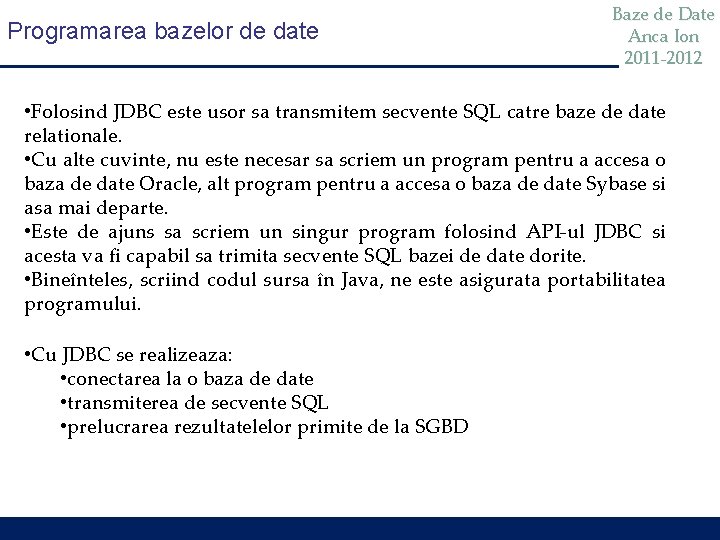 Programarea bazelor de date Baze de Date Anca Ion 2011 -2012 • Folosind JDBC