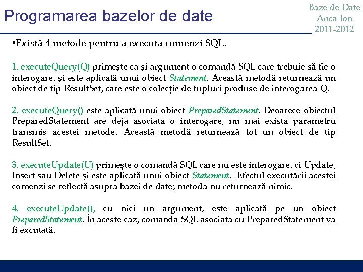 Programarea bazelor de date Baze de Date Anca Ion 2011 -2012 • Există 4