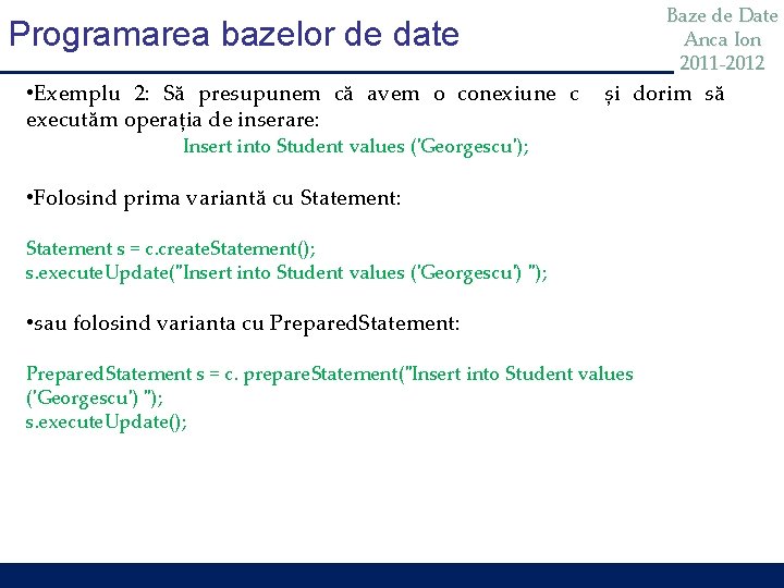 Baze de Date Anca Ion 2011 -2012 Programarea bazelor de date • Exemplu 2: Baze de Date Anca Ion 2011 -2012 Programarea bazelor de date • Exemplu 2: