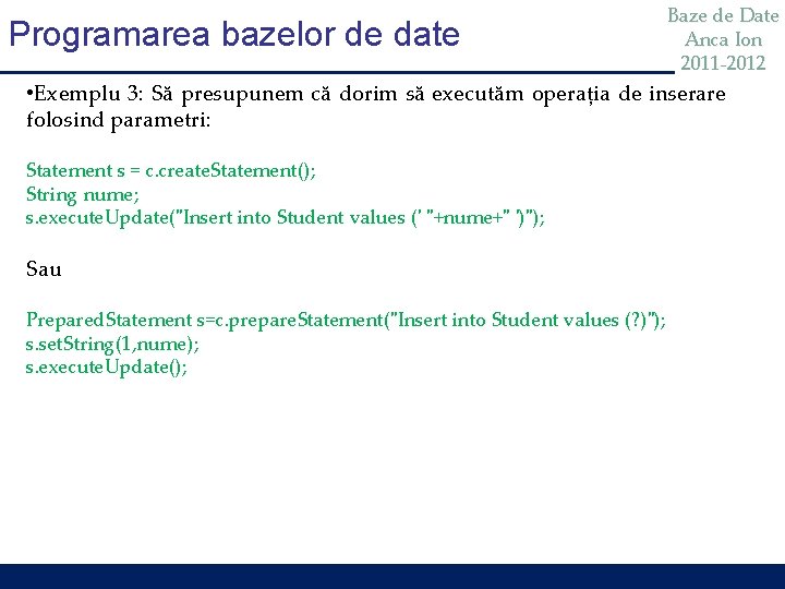 Programarea bazelor de date Baze de Date Anca Ion 2011 -2012 • Exemplu 3: