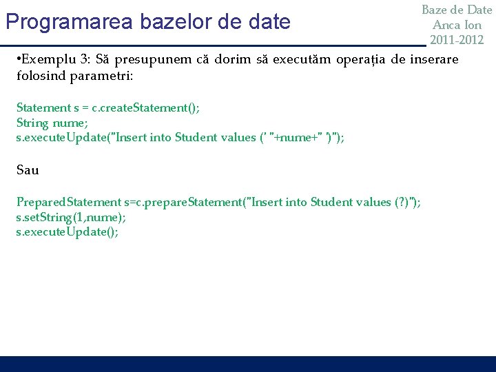 Programarea bazelor de date Baze de Date Anca Ion 2011 -2012 • Exemplu 3: Programarea bazelor de date Baze de Date Anca Ion 2011 -2012 • Exemplu 3:
