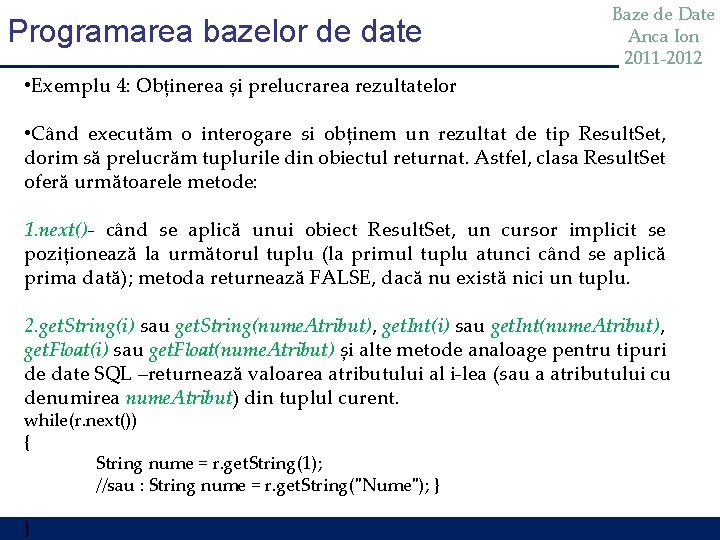 Programarea bazelor de date Baze de Date Anca Ion 2011 -2012 • Exemplu 4: