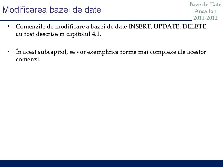 Modificarea bazei de date Baze de Date Anca Ion 2011 -2012 • Comenzile de