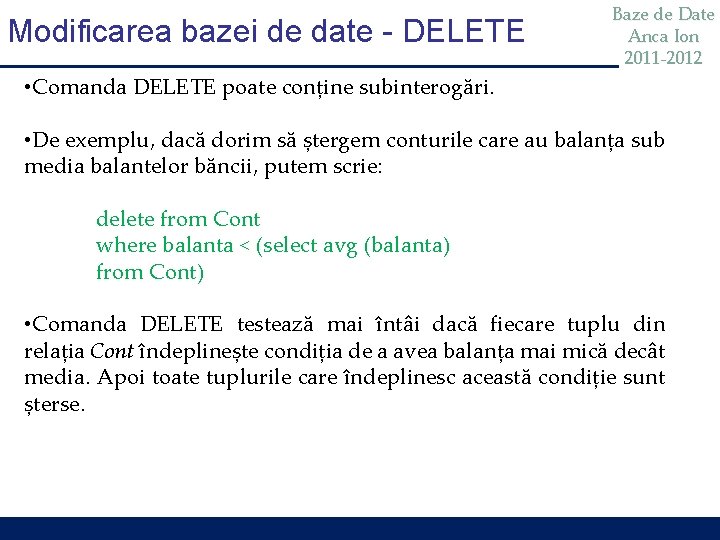Modificarea bazei de date - DELETE Baze de Date Anca Ion 2011 -2012 • Modificarea bazei de date - DELETE Baze de Date Anca Ion 2011 -2012 •