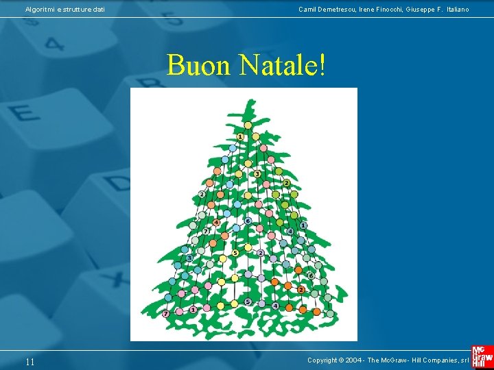 Algoritmi e strutture dati Camil Demetrescu, Irene Finocchi, Giuseppe F. Italiano Buon Natale! 11