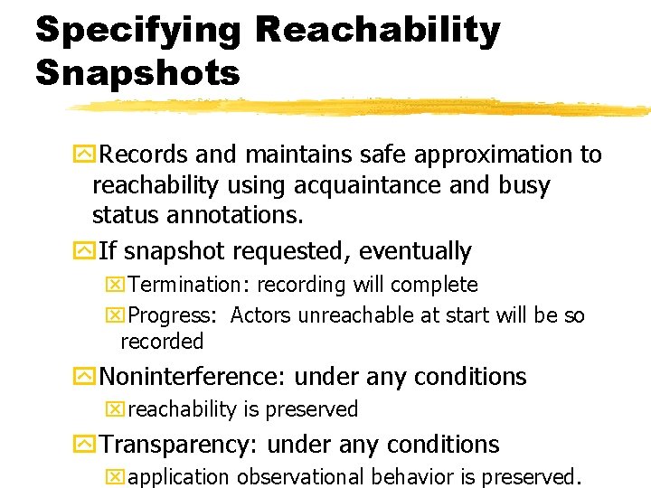 Specifying Reachability Snapshots y. Records and maintains safe approximation to reachability using acquaintance and Specifying Reachability Snapshots y. Records and maintains safe approximation to reachability using acquaintance and