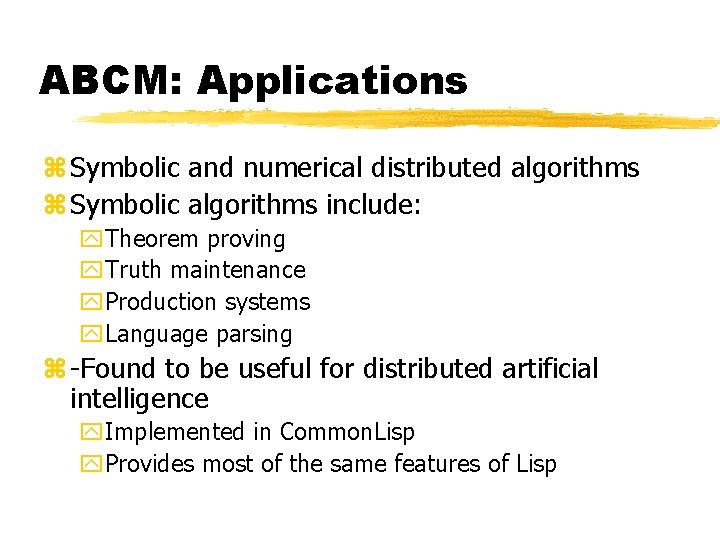 ABCM: Applications z Symbolic and numerical distributed algorithms z Symbolic algorithms include: y. Theorem ABCM: Applications z Symbolic and numerical distributed algorithms z Symbolic algorithms include: y. Theorem