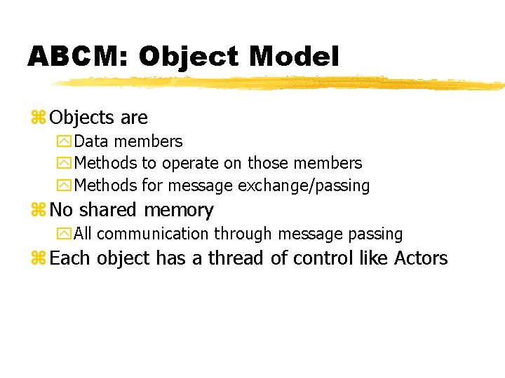 ABCM: Object Model z Objects are y. Data members y. Methods to operate on ABCM: Object Model z Objects are y. Data members y. Methods to operate on