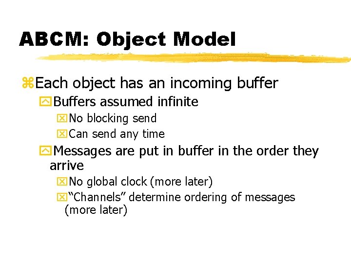 ABCM: Object Model z. Each object has an incoming buffer y. Buffers assumed infinite ABCM: Object Model z. Each object has an incoming buffer y. Buffers assumed infinite